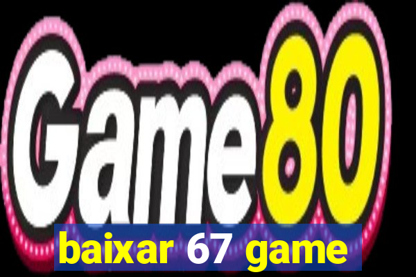 baixar 67 game